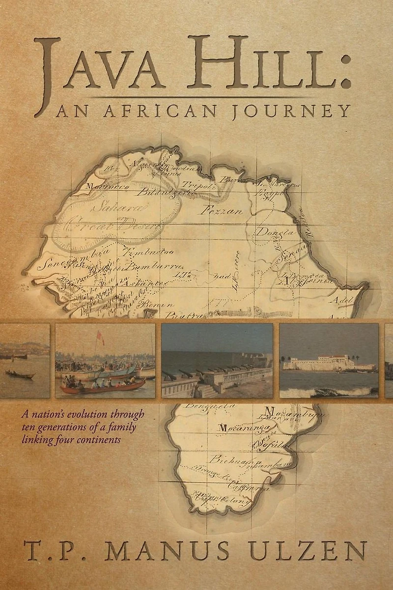 Java Hill: An African Journey: a nation's evolution through ten generations of family linking four continents