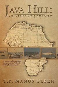 Java Hill: An African Journey: a nation's evolution through ten generations of family linking four continents