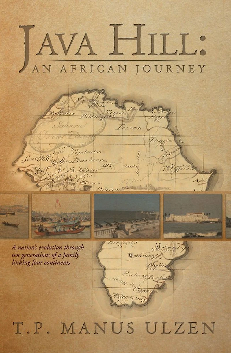 Java Hill: An African Journey: a nation's evolution through ten generations of family linking four continents