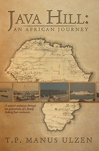 Java Hill: An African Journey: a nation's evolution through ten generations of family linking four continents