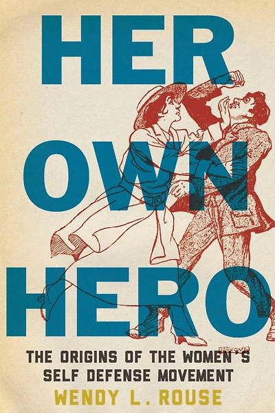 Her Own Hero: The Origins of the Women's Self-Defense Movement