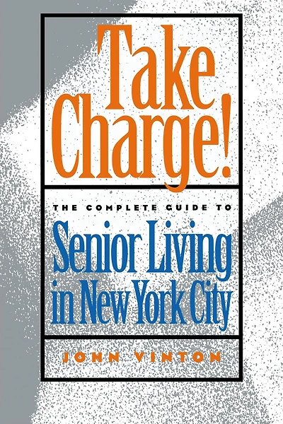 Take Charge!: The Complete Guide to Senior Living in New York City