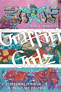 Graffiti Grrlz: Performing Feminism the Hip Hop Diaspora