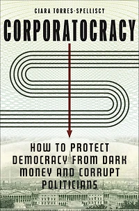 Corporatocracy: How to Protect Democracy from Dark Money and Corrupt Politicians