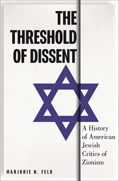 The Threshold of Dissent: A History American Jewish Critics Zionism