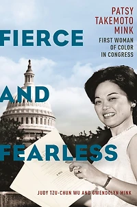 Fierce and Fearless: Patsy Takemoto Mink, First Woman of Color Congress