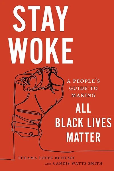 Stay Woke: A People's Guide to Making All Black Lives Matter