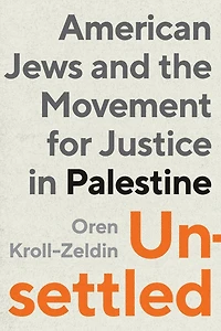Unsettled: American Jews and the Movement for Justice Palestine