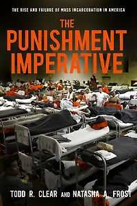 The Punishment Imperative: Rise and Failure of Mass Incarceration America