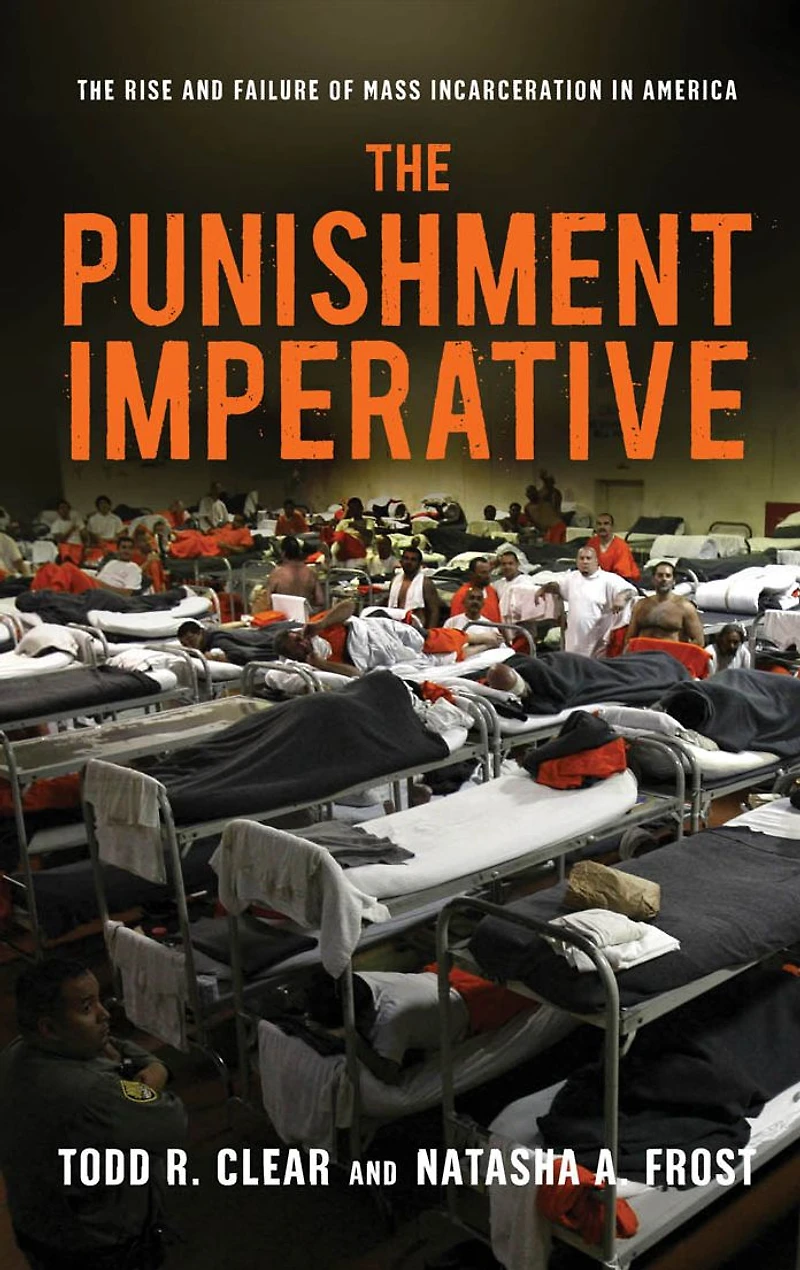 The Punishment Imperative: Rise and Failure of Mass Incarceration America