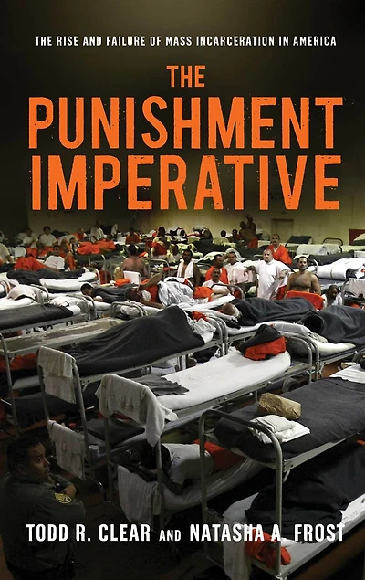 The Punishment Imperative: Rise and Failure of Mass Incarceration America