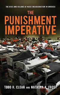 The Punishment Imperative: Rise and Failure of Mass Incarceration America