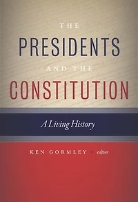 The Presidents and the Constitution: A Living History