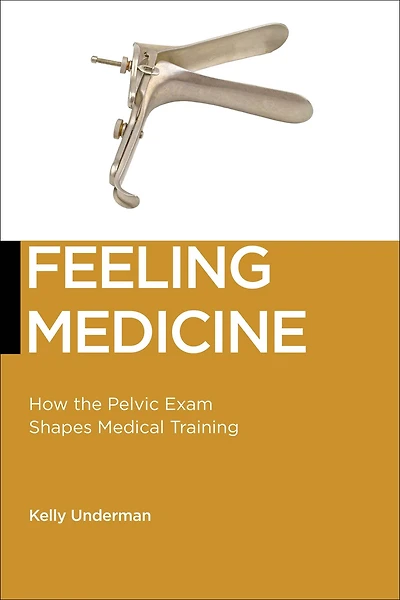 Feeling Medicine: How the Pelvic Exam Shapes Medical Training