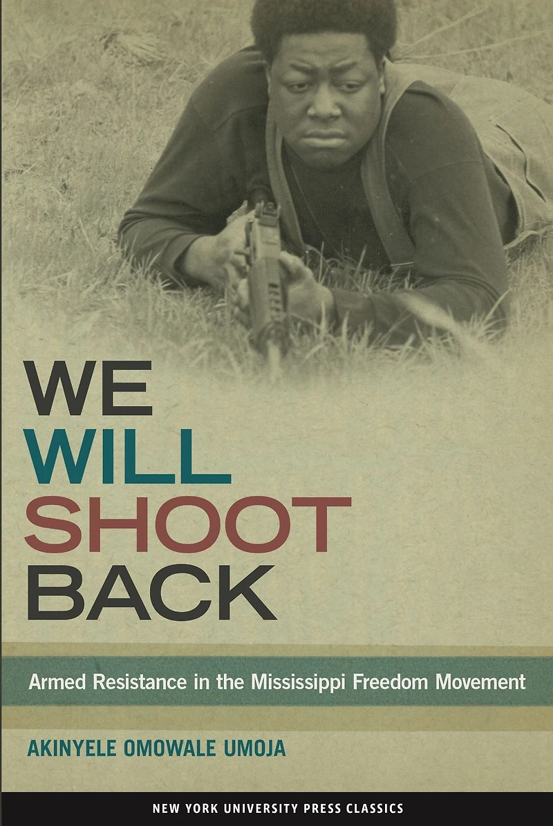 We Will Shoot Back: Armed Resistance the Mississippi Freedom Movement