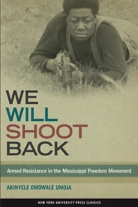 We Will Shoot Back: Armed Resistance the Mississippi Freedom Movement