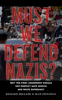 Must We Defend Nazis?: Why the First Amendment Should Not Protect Hate Speech and White Supremacy