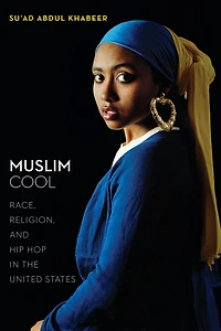 Muslim Cool: Race, Religion, and Hip Hop the United States
