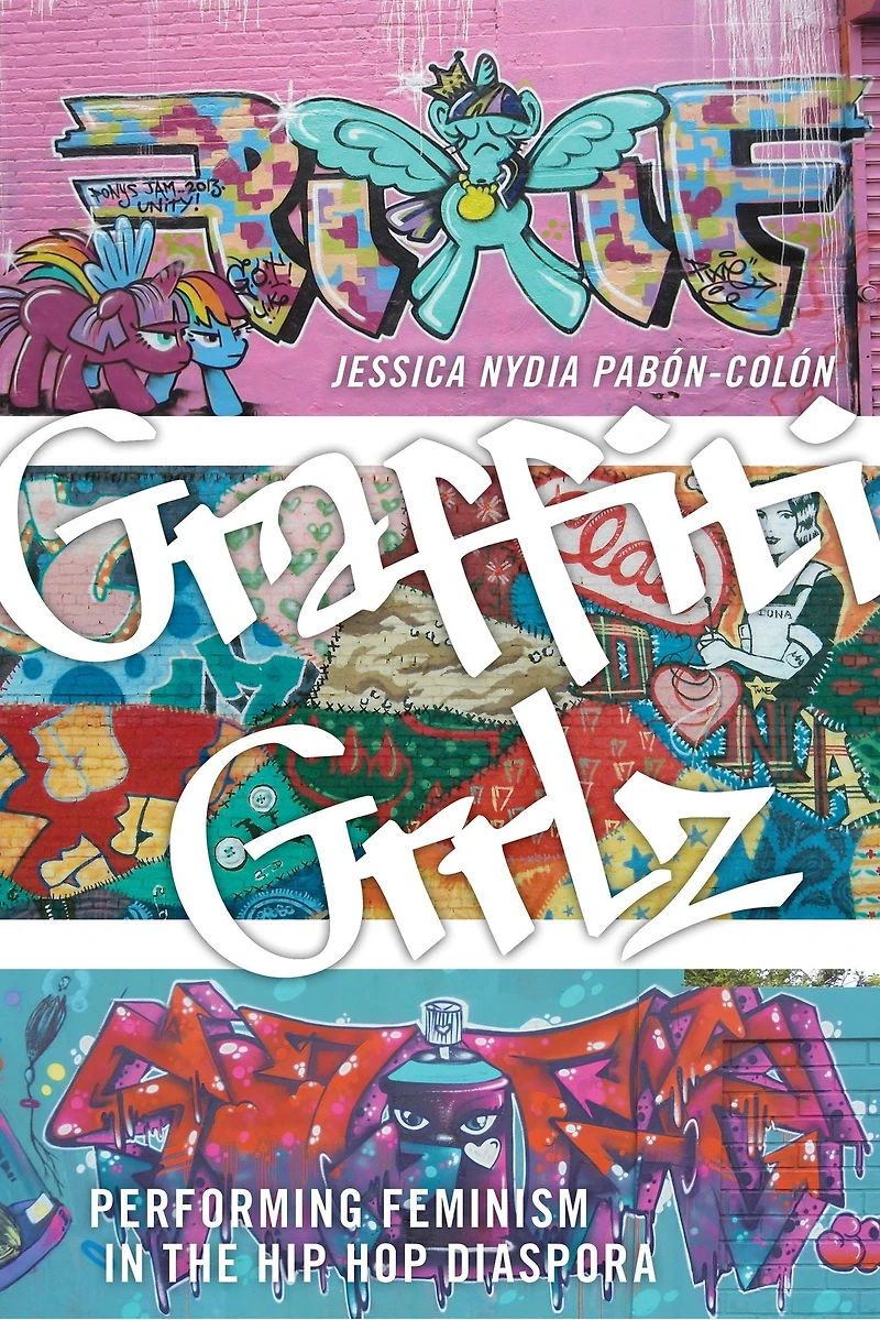 Graffiti Grrlz: Performing Feminism the Hip Hop Diaspora