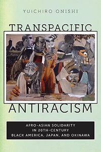 Transpacific Antiracism: Afro-Asian Solidarity 20th-Century Black America, Japan, and Okinawa