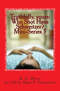 Who Shot Hans Schweitzer?: Truthfully, yours