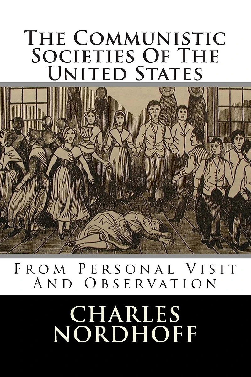 The Communistic Societies Of The United States: From Personal Visit And Observation