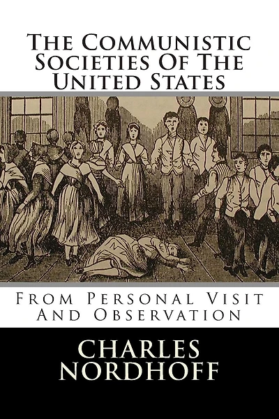 The Communistic Societies Of The United States: From Personal Visit And Observation