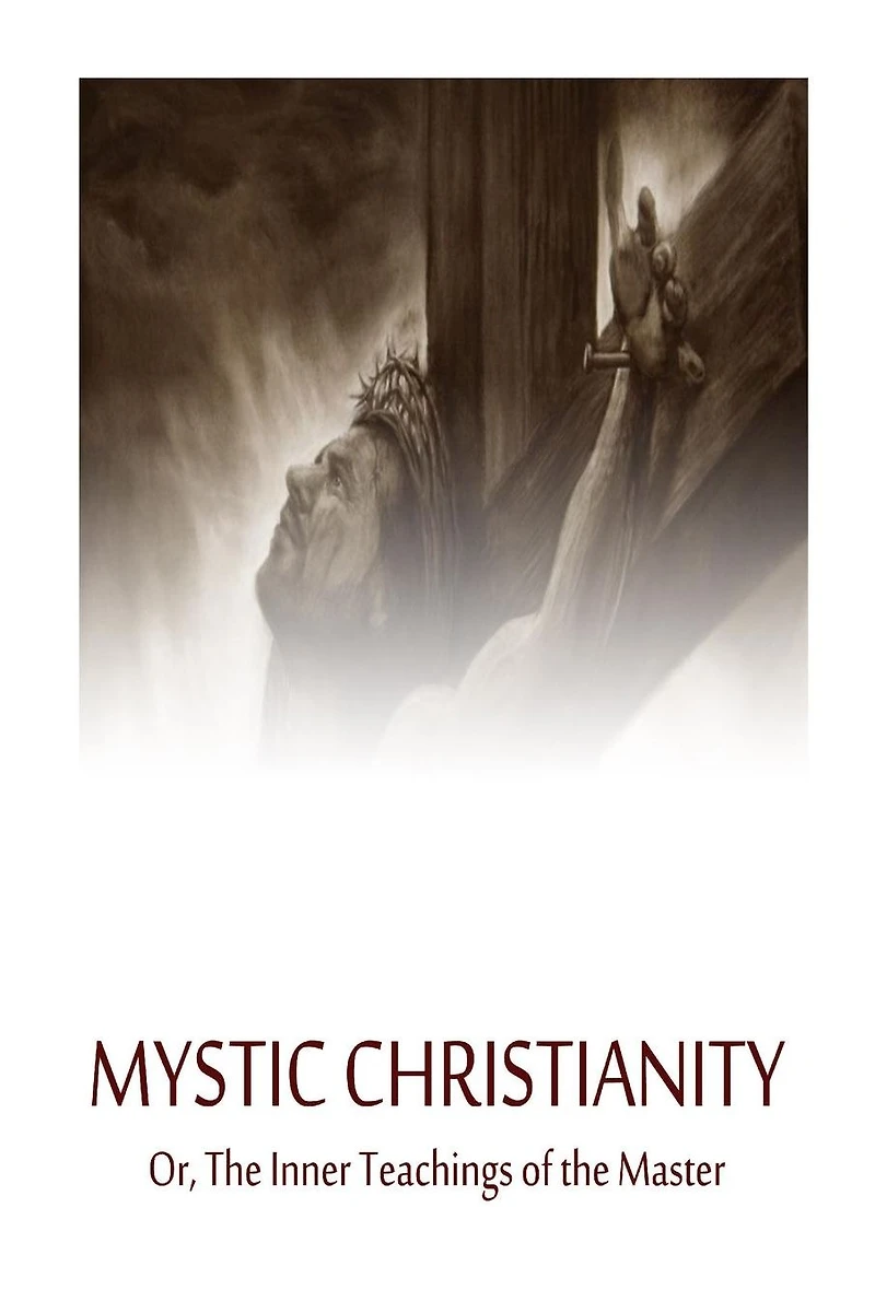 Mystic Christianity: Or, the Inner Teachings of Master