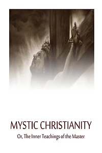Mystic Christianity: Or, the Inner Teachings of Master