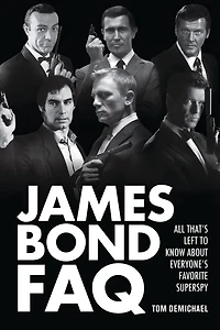 James Bond FAQ: All That's Left to Know About Everyone's Favorite Superspy