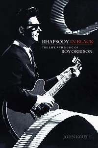 Rhapsody Black: The Life and Music of Roy Orbison