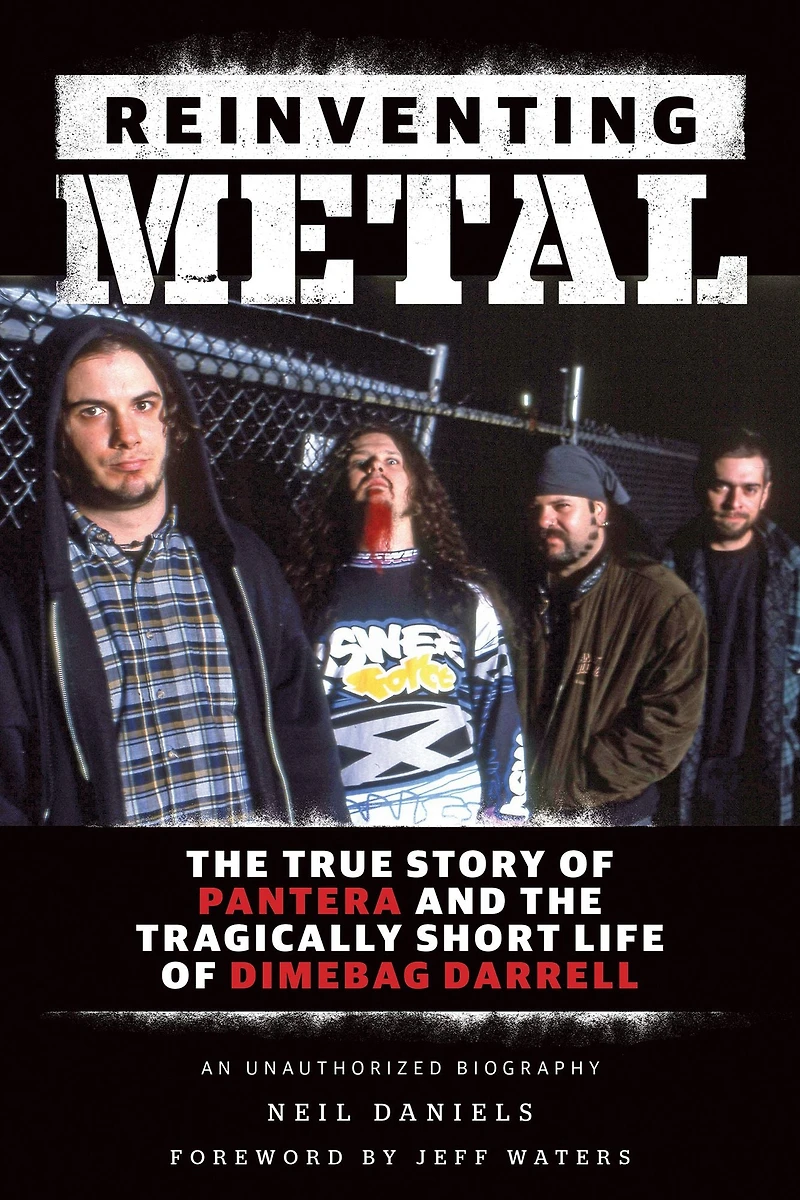 Reinventing Metal: The True Story of Pantera and the Tragically Short Life of Dimebag Darrell