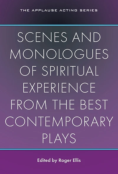 Scenes and Monologues of Spiritual Experience from the Best Contemporary Plays