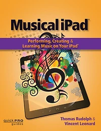 Musical iPad: Performing, Creating and Learning Music on Your iPad