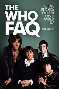 The Who FAQ: All That's Left to Know About Fifty Years of Maximum R&B