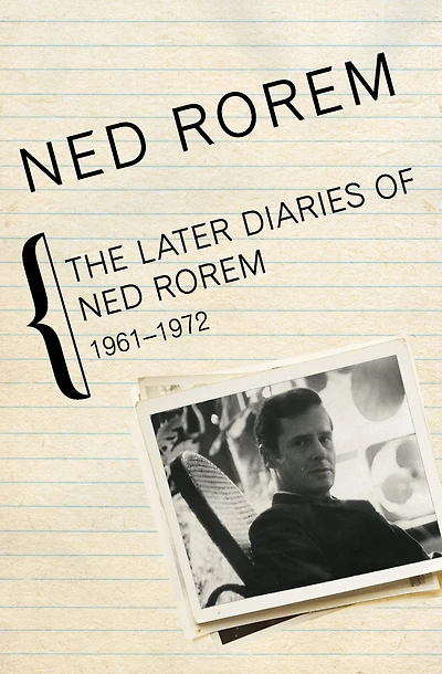 The Later Diaries Of Ned Rorem: 1961-1972