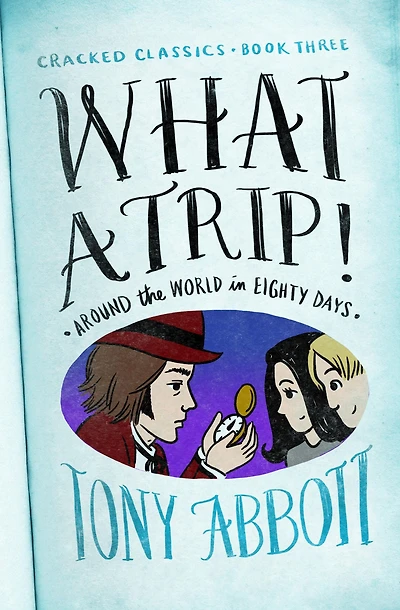 What a Trip!: (Around the World in Eighty Days)