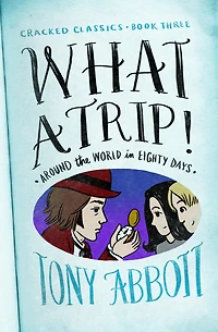 What a Trip!: (Around the World in Eighty Days)