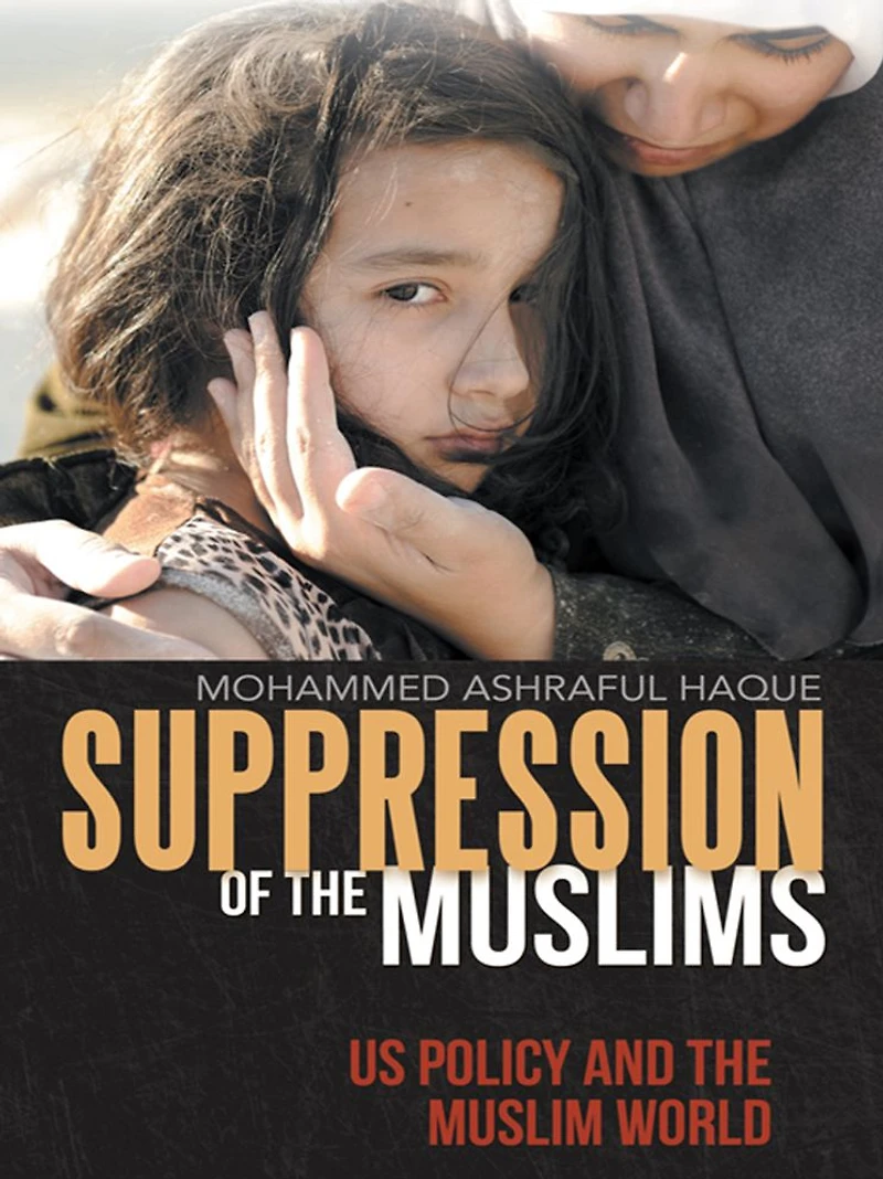 Suppression of the Muslims: US Policy and the Muslim World