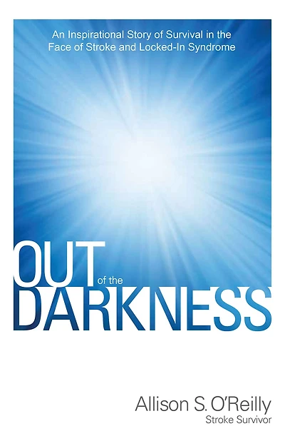 Out of the Darkness: An Inspirational Story of Survival in the Face of Stroke and Locked-In Syndrome