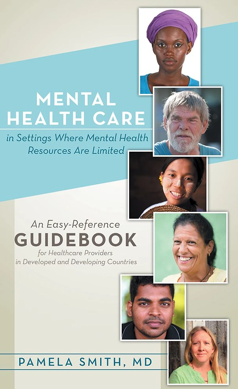 Mental Health Care in Settings Where Mental Health Resources Are Limited: An Easy-Reference Guidebook for Healthcare Providers in Developed and Developing Countries