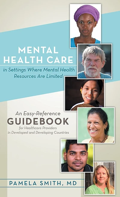 Mental Health Care in Settings Where Mental Health Resources Are Limited: An Easy-Reference Guidebook for Healthcare Providers in Developed and Developing Countries