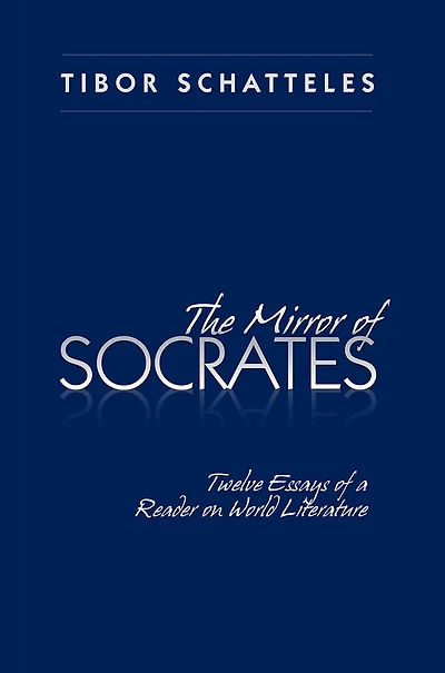 The Mirror of Socrates: Twelve Essays of a Reader on World Literature