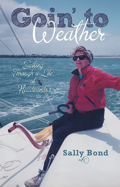 Goin' to Weather: Sailing Through a Life of Headwinds