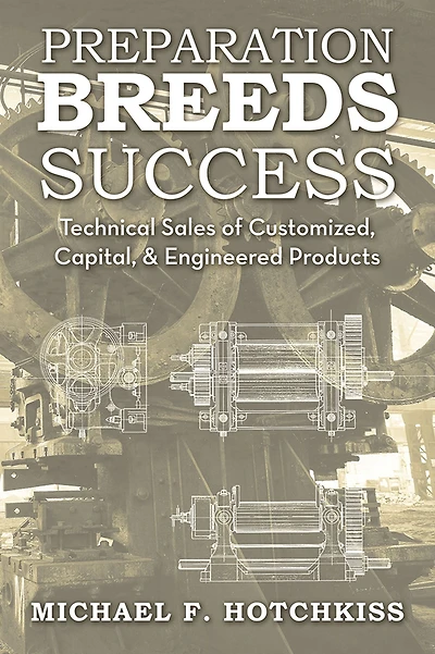 Preparation Breeds Success: Technical Sales of Customized, Capital, and Engineered Products