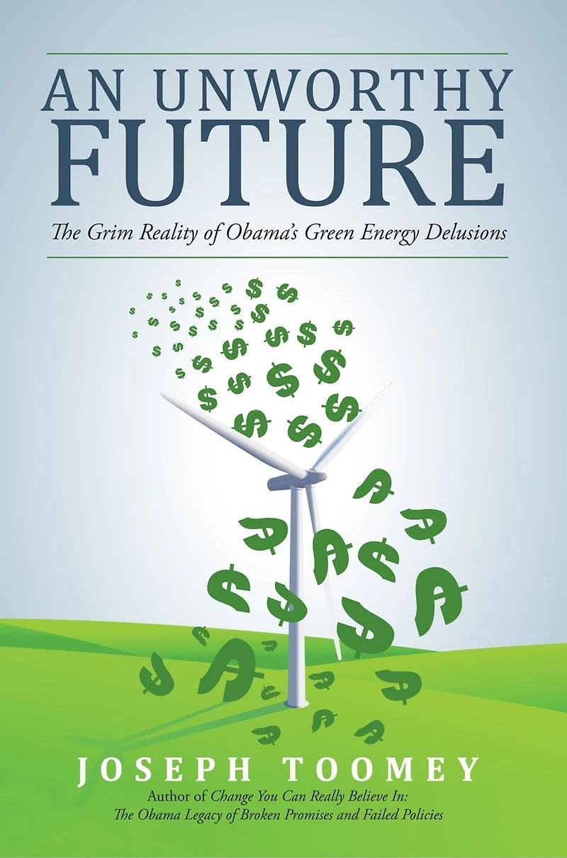 An Unworthy Future: The Grim Reality of Obama's Green Energy Delusions