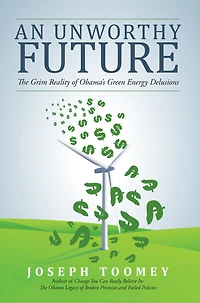 An Unworthy Future: The Grim Reality of Obama's Green Energy Delusions