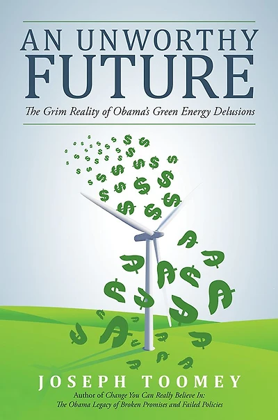An Unworthy Future: The Grim Reality of Obama's Green Energy Delusions
