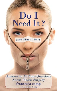 Do I Need It? (And What if I Do?): Answers to All Your Questions about Plastic Surgery
