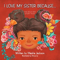 I Love My Sister Because...: The Bella Bee Story Tales